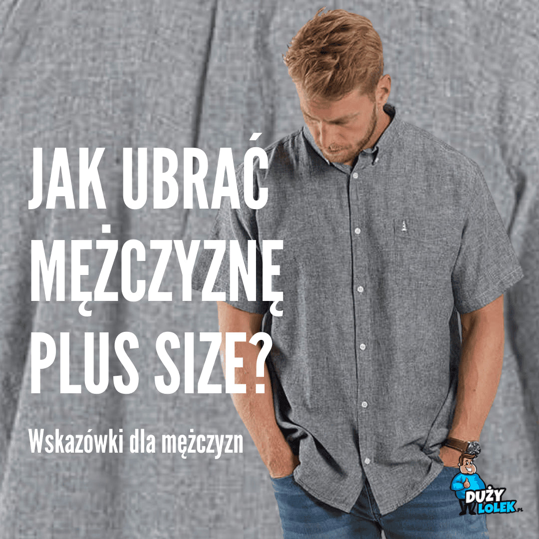 Jak ubrać mężczyznę z nadwagą?
